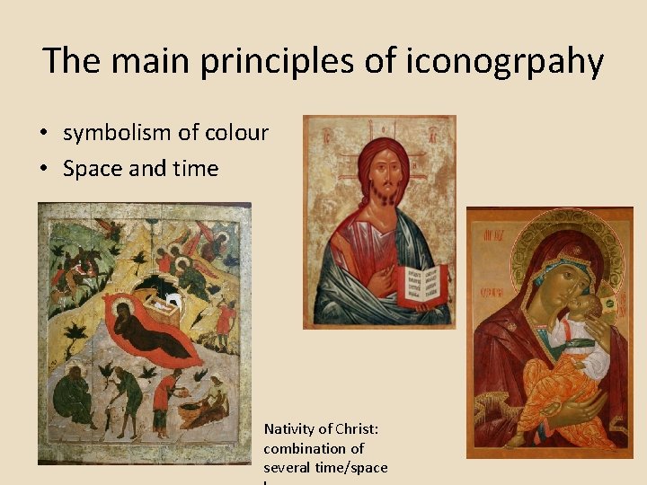 The main principles of iconogrpahy • symbolism of colour • Space and time Nativity The main principles of iconogrpahy • symbolism of colour • Space and time Nativity