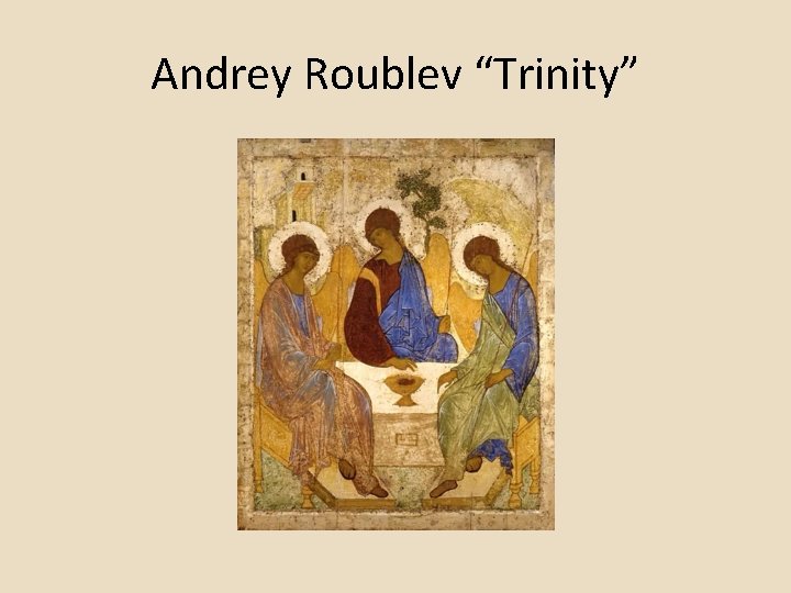 Andrey Roublev “Trinity” Andrey Roublev “Trinity”