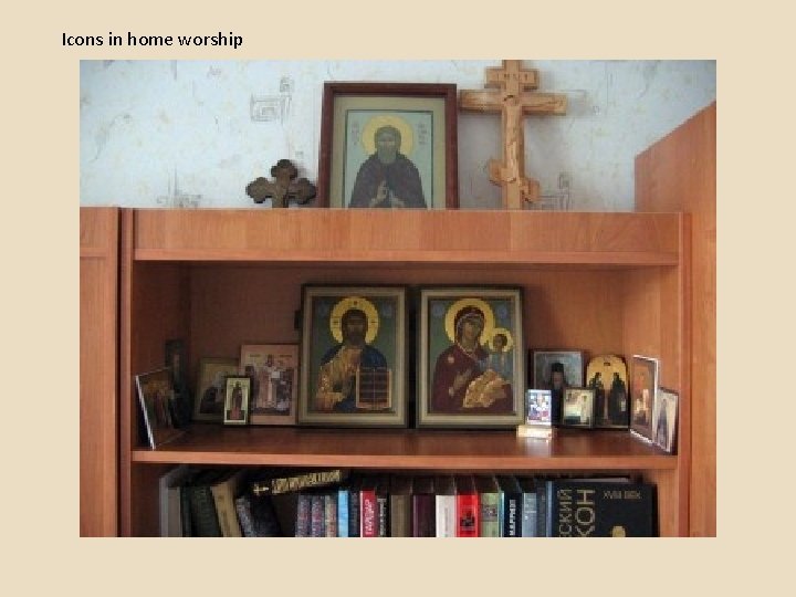 Icons in home worship Icons in home worship