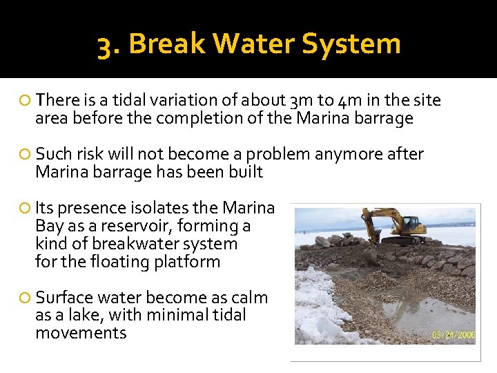 3. Break Water System There is a tidal variation of about 3 m to