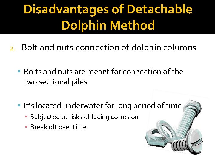 Disadvantages of Detachable Dolphin Method 2. Bolt and nuts connection of dolphin columns Bolts