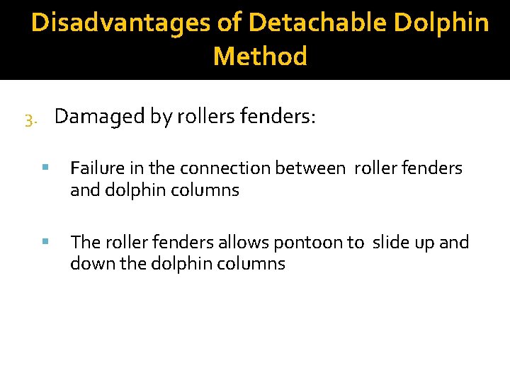 Disadvantages of Detachable Dolphin Method Damaged by rollers fenders: 3. Failure in the connection