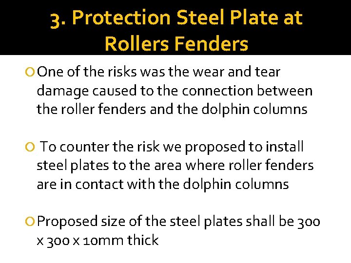 3. Protection Steel Plate at Rollers Fenders One of the risks was the wear
