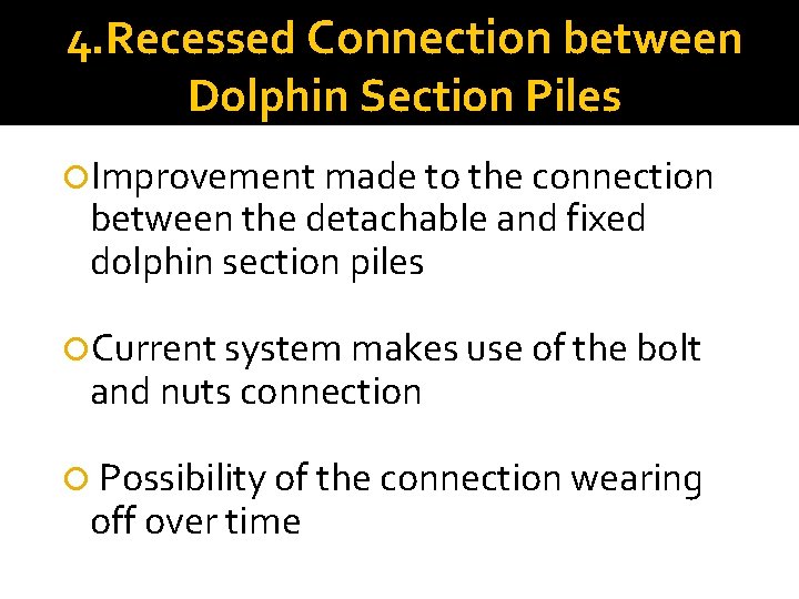 4. Recessed Connection between Dolphin Section Piles Improvement made to the connection between the
