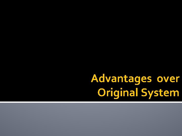 Advantages over Original System 