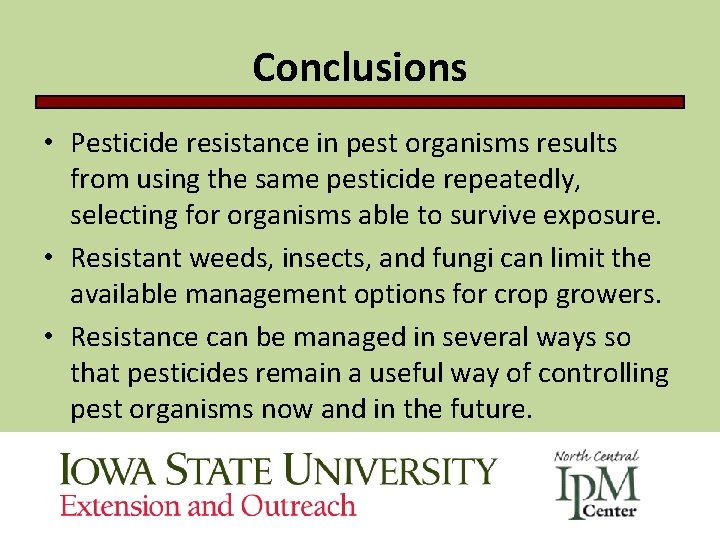 Conclusions • Pesticide resistance in pest organisms results from using the same pesticide repeatedly,