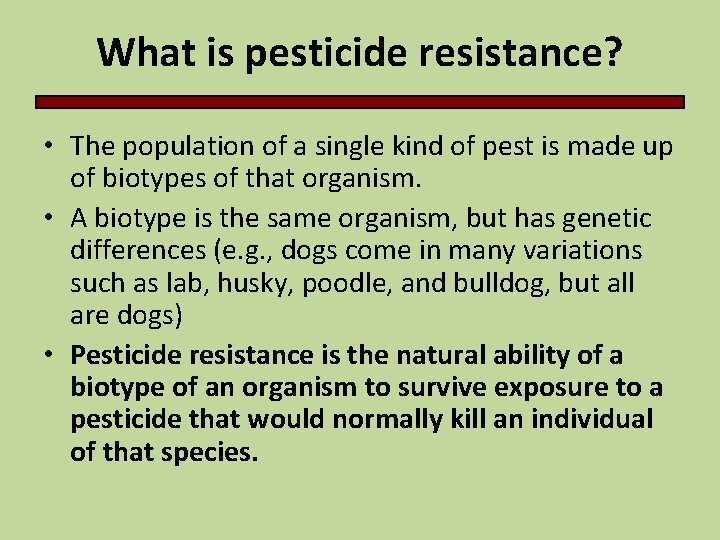 What is pesticide resistance? • The population of a single kind of pest is