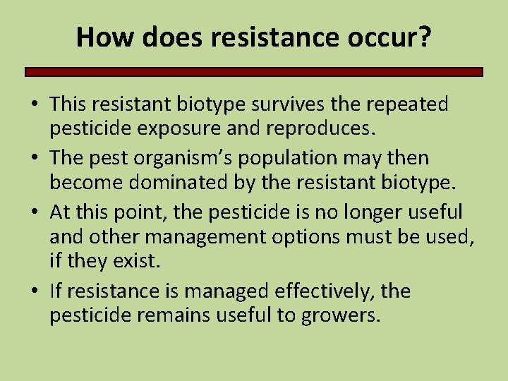 How does resistance occur? • This resistant biotype survives the repeated pesticide exposure and