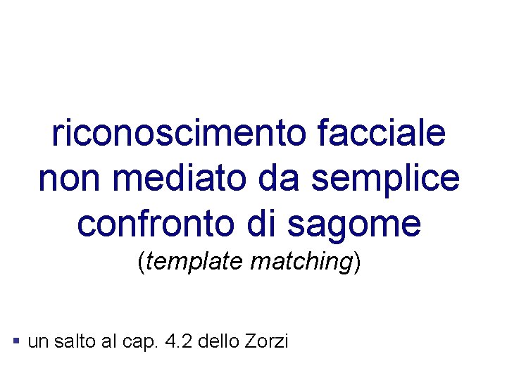 riconoscimento facciale non mediato da semplice confronto di sagome (template matching) § un salto