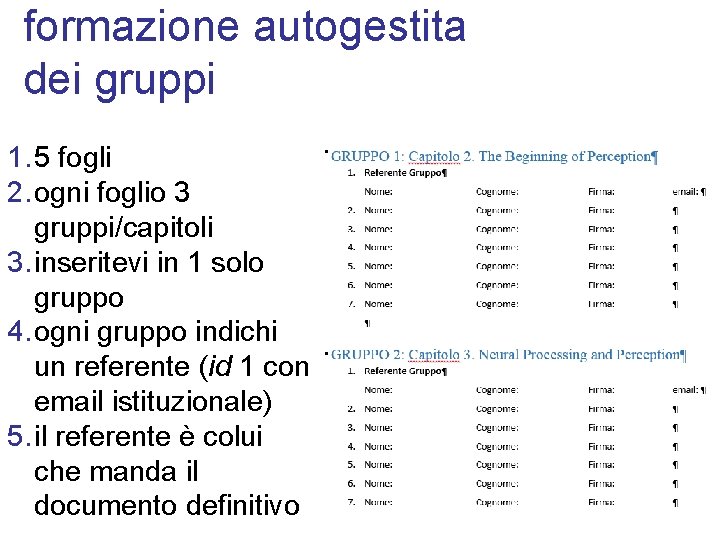 formazione autogestita dei gruppi 1. 5 fogli 2. ogni foglio 3 gruppi/capitoli 3. inseritevi