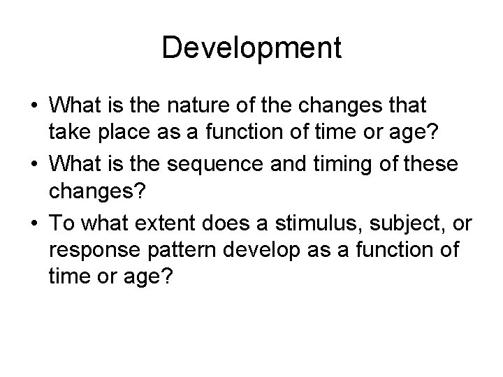 Development • What is the nature of the changes that take place as a