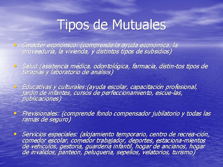 Tipos de Mutuales • Carácter económico: (comprende la ayuda económica, la proveeduría, la vivienda,