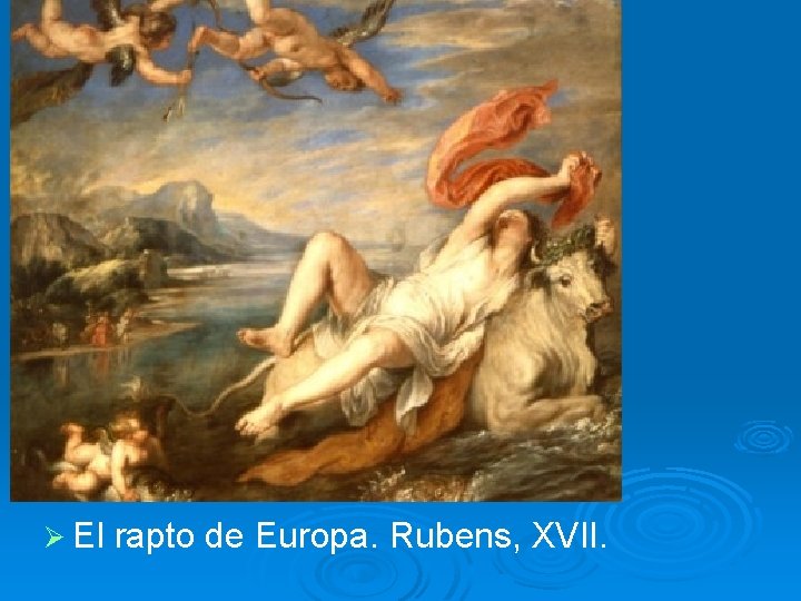 Ø El rapto de Europa. Rubens, XVII. 