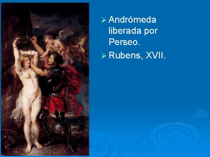 Ø Andrómeda liberada por Perseo. Ø Rubens, XVII. 
