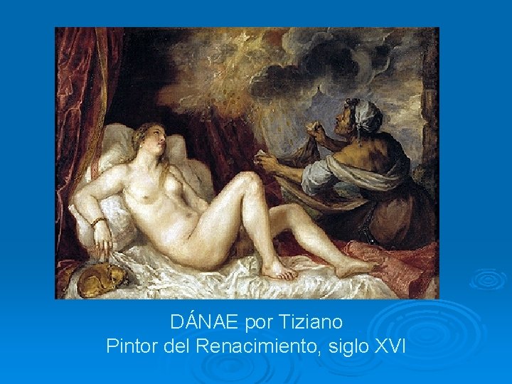 DÁNAE por Tiziano Pintor del Renacimiento, siglo XVI 