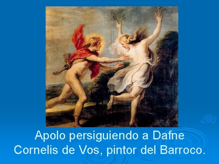 Apolo persiguiendo a Dafne Cornelis de Vos, pintor del Barroco. 