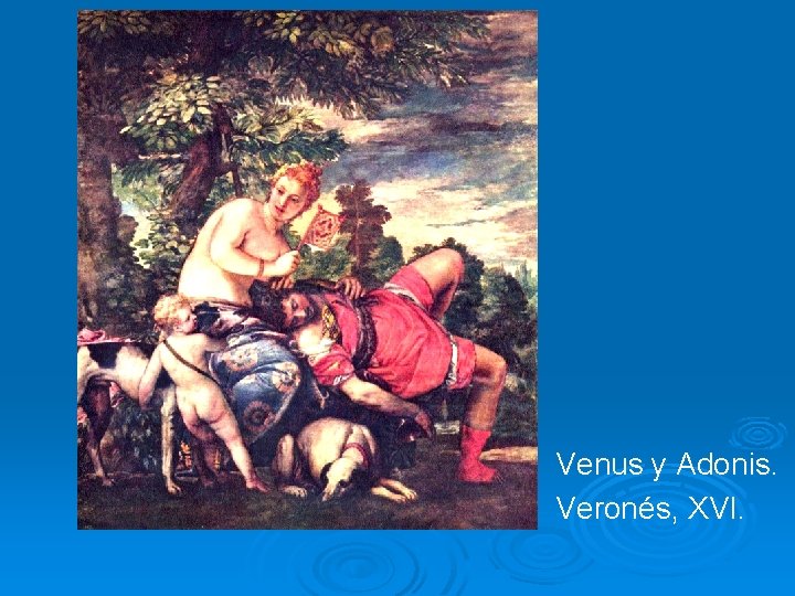 Venus y Adonis. Veronés, XVI. 