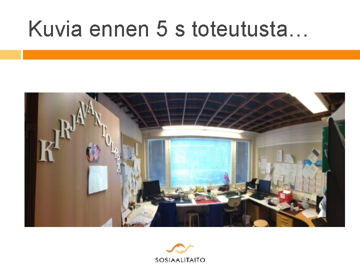 Kuvia ennen 5 s toteutusta… 