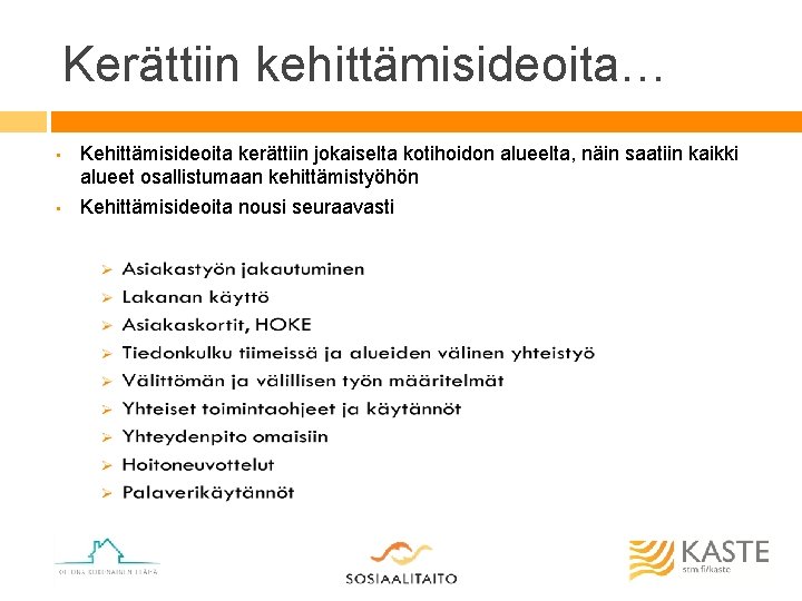 Kerättiin kehittämisideoita… • Kehittämisideoita kerättiin jokaiselta kotihoidon alueelta, näin saatiin kaikki alueet osallistumaan kehittämistyöhön Kerättiin kehittämisideoita… • Kehittämisideoita kerättiin jokaiselta kotihoidon alueelta, näin saatiin kaikki alueet osallistumaan kehittämistyöhön
