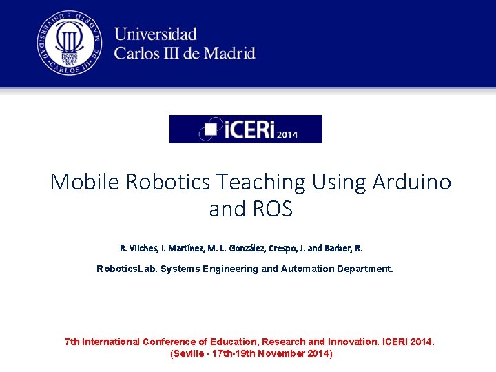 Mobile Robotics Teaching Using Arduino and ROS R. Vilches, I. Martínez, M. L. González,