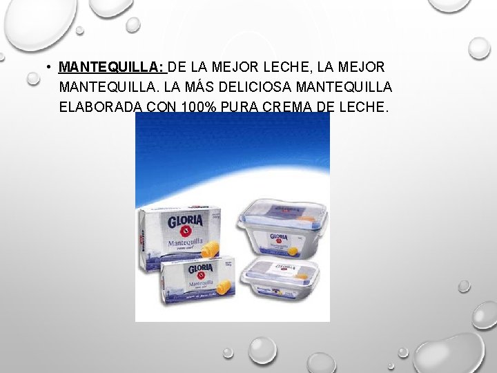  • MANTEQUILLA: DE LA MEJOR LECHE, LA MEJOR MANTEQUILLA. LA MÁS DELICIOSA MANTEQUILLA