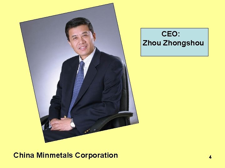 CEO: Zhou Zhongshou China Minmetals Corporation 4 