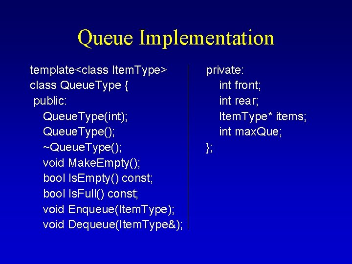 Queue Implementation template<class Item. Type> class Queue. Type { public: Queue. Type(int); Queue. Type(); Queue Implementation template<class Item. Type> class Queue. Type { public: Queue. Type(int); Queue. Type();