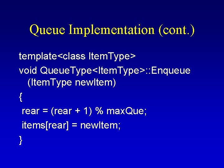 Queue Implementation (cont. ) template<class Item. Type> void Queue. Type<Item. Type>: : Enqueue (Item. Queue Implementation (cont. ) template<class Item. Type> void Queue. Type<Item. Type>: : Enqueue (Item.