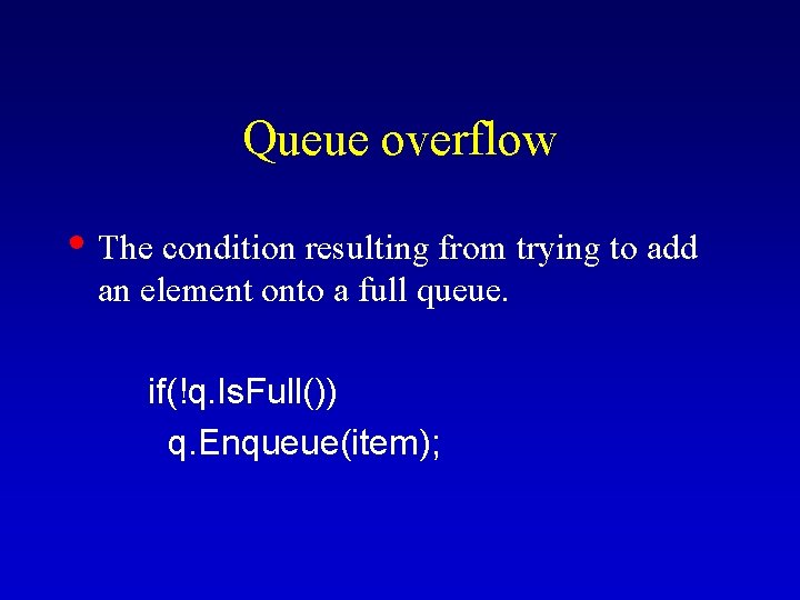 Queue overflow • The condition resulting from trying to add an element onto a Queue overflow • The condition resulting from trying to add an element onto a