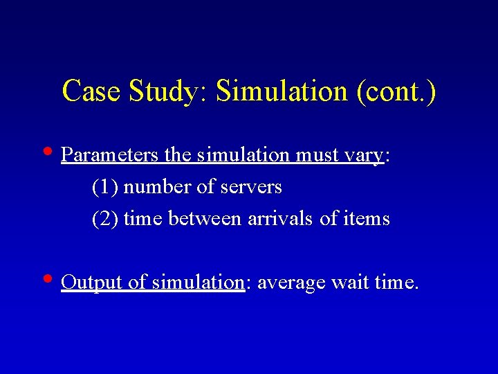 Case Study: Simulation (cont. ) • Parameters the simulation must vary: (1) number of Case Study: Simulation (cont. ) • Parameters the simulation must vary: (1) number of