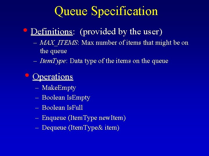 Queue Specification • Definitions: (provided by the user) – MAX_ITEMS: Max number of items Queue Specification • Definitions: (provided by the user) – MAX_ITEMS: Max number of items