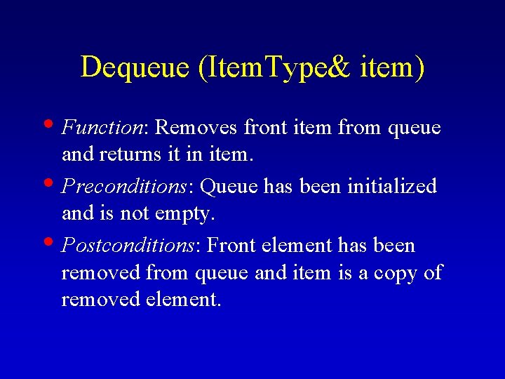 Dequeue (Item. Type& item) • Function: Removes front item from queue • • and Dequeue (Item. Type& item) • Function: Removes front item from queue • • and