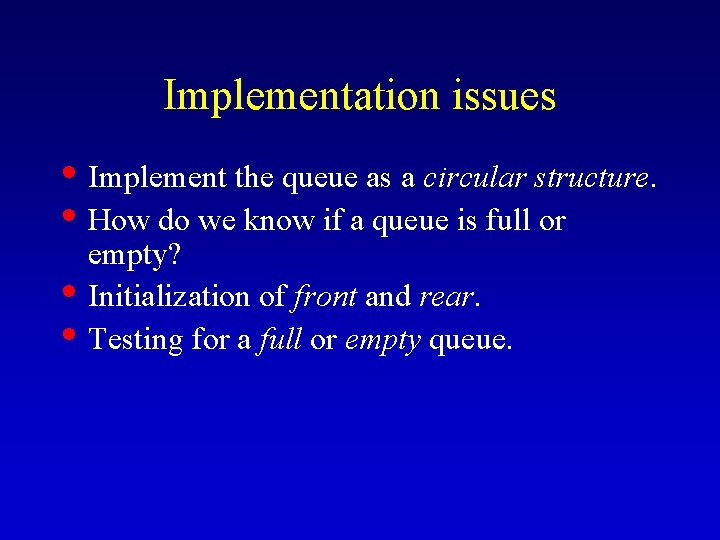 Implementation issues • Implement the queue as a circular structure. • How do we Implementation issues • Implement the queue as a circular structure. • How do we