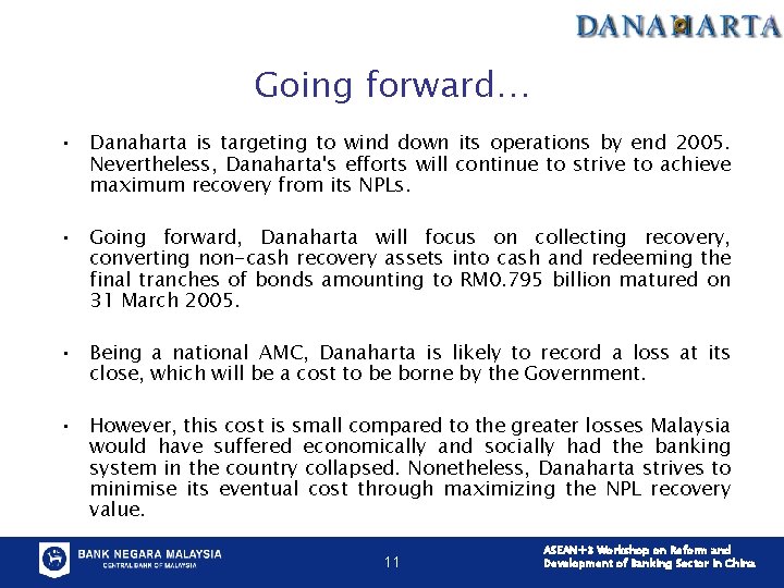 Going forward… • Danaharta is targeting to wind down its operations by end 2005.