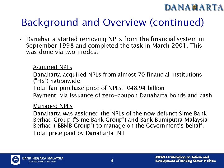 Background and Overview (continued) • Danaharta started removing NPLs from the financial system in