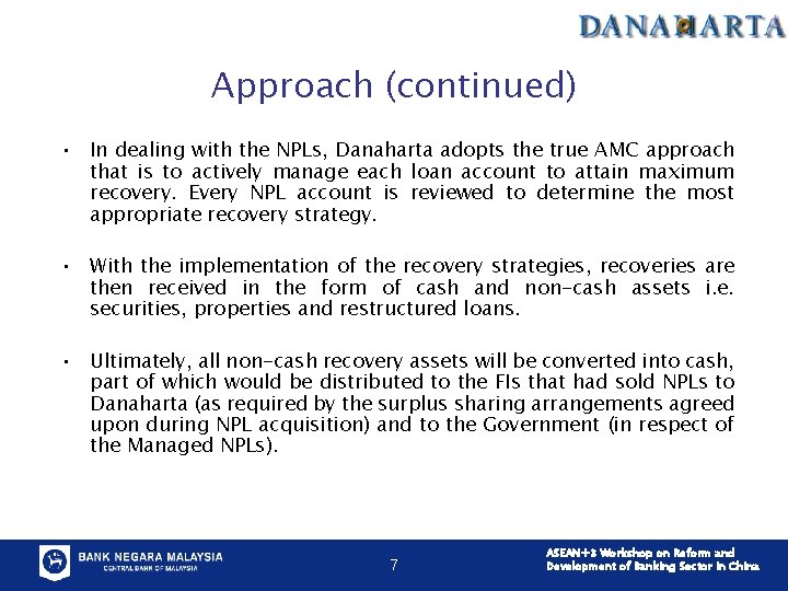 Approach (continued) • In dealing with the NPLs, Danaharta adopts the true AMC approach