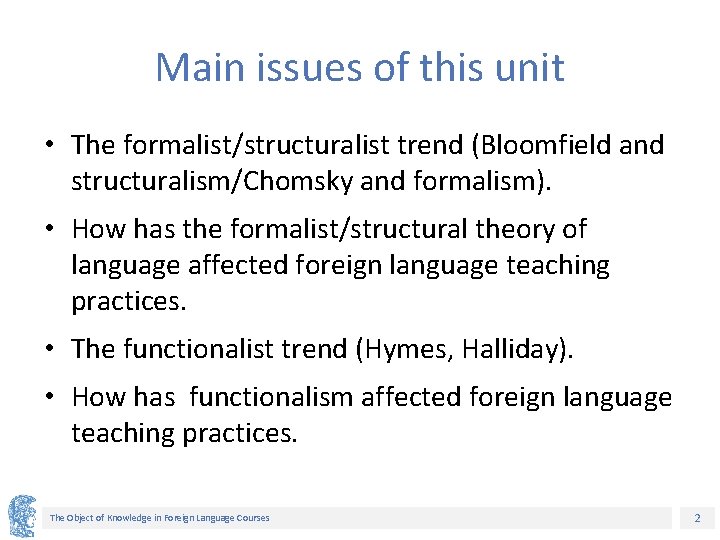 Main issues of this unit • The formalist/structuralist trend (Bloomfield and structuralism/Chomsky and formalism).