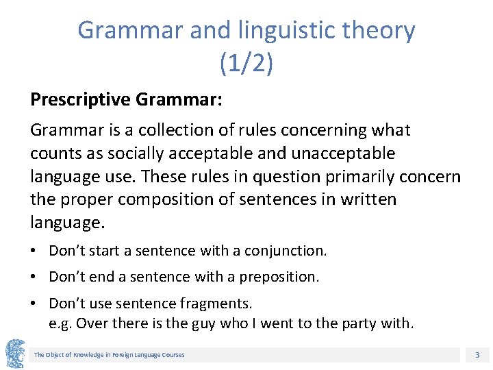 Grammar and linguistic theory (1/2) Prescriptive Grammar: Grammar is a collection of rules concerning