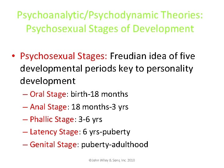 Psychoanalytic/Psychodynamic Theories: Psychosexual Stages of Development • Psychosexual Stages: Freudian idea of five developmental