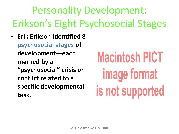 Personality Development: Erikson’s Eight Psychosocial Stages • Erikson identified 8 psychosocial stages of development—each