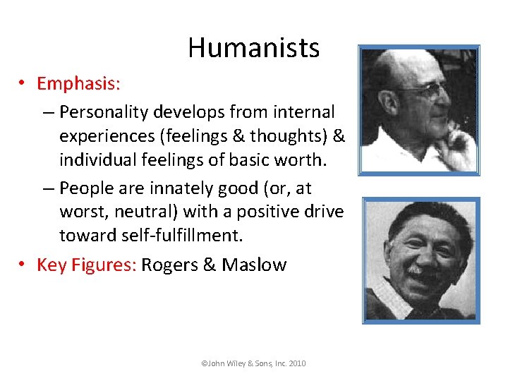 Humanists • Emphasis: – Personality develops from internal experiences (feelings & thoughts) & individual