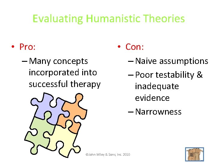 Evaluating Humanistic Theories • Pro: – Many concepts incorporated into successful therapy • Con: