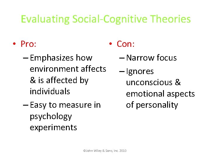 Evaluating Social-Cognitive Theories • Pro: • Con: – Emphasizes how – Narrow focus environment