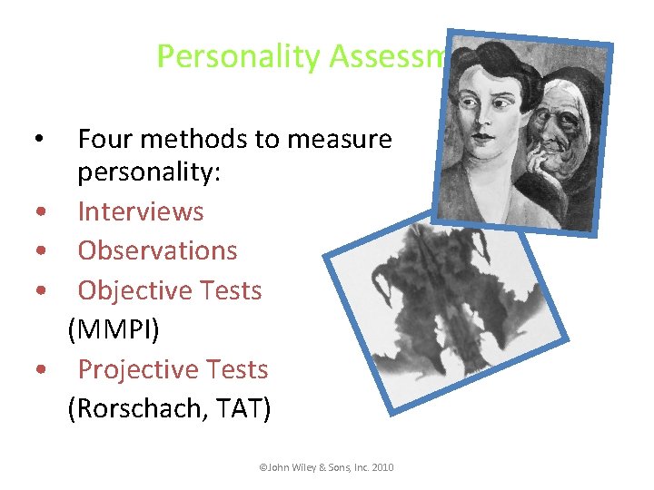 Personality Assessment • • • Four methods to measure personality: Interviews Observations Objective Tests