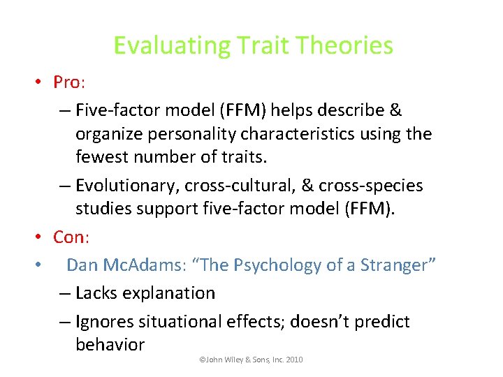 Evaluating Trait Theories • Pro: – Five-factor model (FFM) helps describe & organize personality