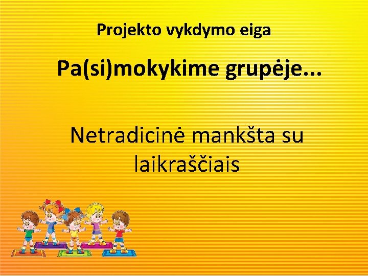 Projekto vykdymo eiga Pa(si)mokykime grupėje. . . Netradicinė mankšta su laikraščiais 