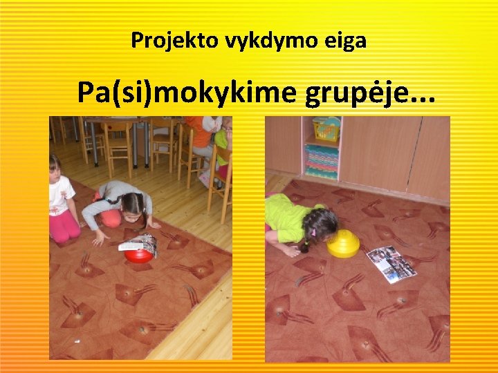 Projekto vykdymo eiga Pa(si)mokykime grupėje. . . 