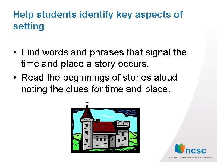 Help students identify key aspects of setting • Find words and phrases that signal