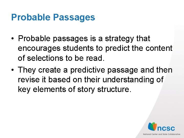 Probable Passages • Probable passages is a strategy that encourages students to predict the