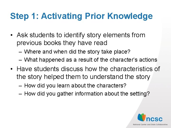 Step 1: Activating Prior Knowledge • Ask students to identify story elements from previous